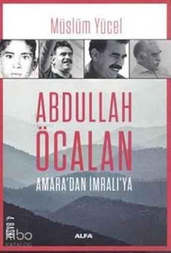 Abdullah Öcalan; Amara'dan İmralı'ya | Müslüm Yücel | Alfa Basım Yayım