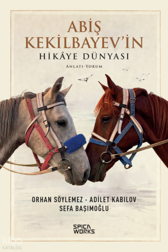 Abiş Kekilbayev’in Hikâye Dünyası;Anlatı -Yorum | Kolektif | Spicawork