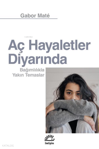 Aç Hayaletler Diyarında;Bağımlılıkla Yakın Temaslar
