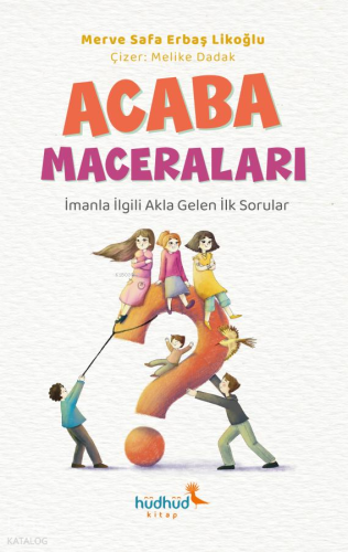 Acaba Maceraları - İmanla İlgili Akla Gelen İlk Sorular | Merve Safa E