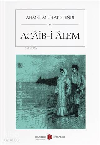 Acaib-i Alem | Ahmet Mithat Efendi | Karbon Kitaplar