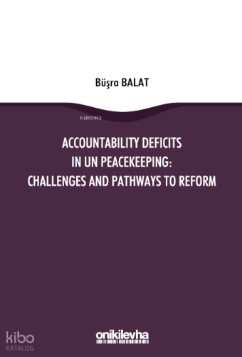 Accountability Deficits in UN Peacekeeping: Challenges and Pathways to Reform