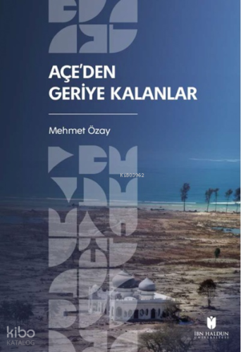 Açe’den Geriye Kalanlar | Mehmet Özay | İbn Haldun Üniversitesi Yayınl