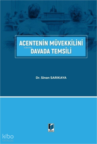 Acentenin Müvekkilini Davada Temsili | Sinan Sarıkaya | Adalet Yayınev
