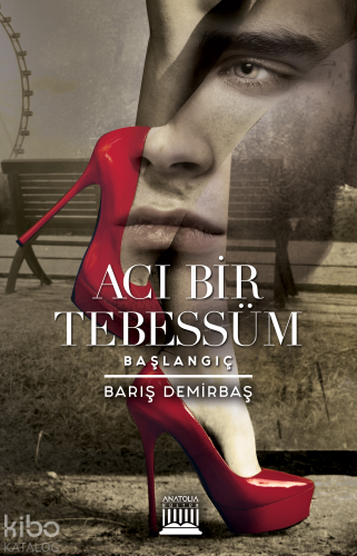 Acı Bir Tebessüm; Başlangıç | Barış Demirbaş | Anatolia Kitap