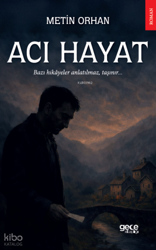 Acı Hayat;Bazı Hikayeler Anlatılmaz Taşınır | Metin Orhan | Gece Kitap