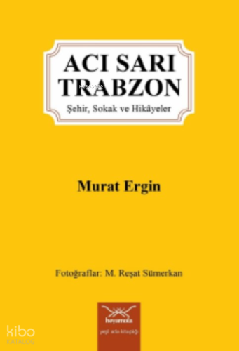 Acı Sarı Trabzon-Şehir, Sokak ve Hikâyeler