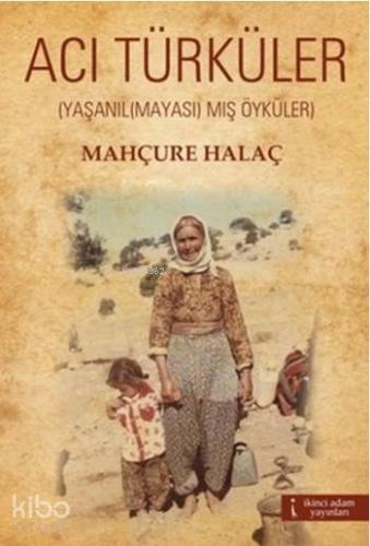 Acı Türküler; (Yaşanıl(mayası)mış Öyküler)
