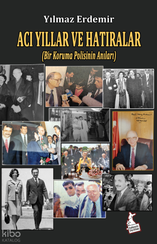 Acı Yıllar ve Hatıralar;(Bir Koruma Polisinin Anıları)