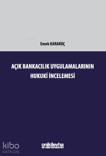 Açık Bankacılık Uygulamalarının Hukuki İncelemesi