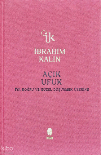 Açık Ufuk (Ciltli);İyi, Doğru ve Güzel Düşünmek Üzerine
