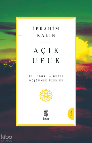 Açık Ufuk; İyi, Doğru ve Güzel Düşünmek Üzerine | İbrahim Kalın | İnsa