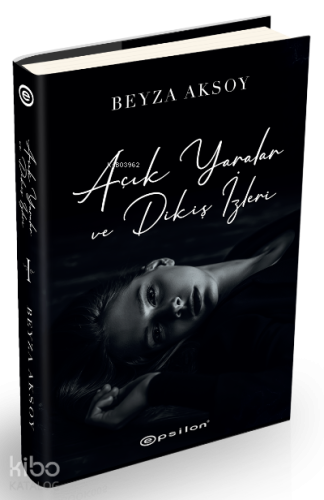 Açık Yaralar ve Dikiş İzleri (Sert Kapak) | Beyza Aksoy | Epsilon Yayı