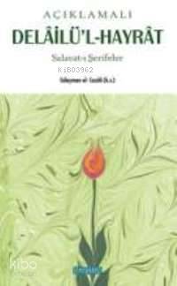 Açıklamalı Delâil'ül Hayrat; Salavat-ı Şerifler | Muhammed B. Süleyman