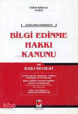 Açıklamalı - Gerekçeli Bilgi Edinme Hakkı Kanunu ve İlgili Mevzuat
