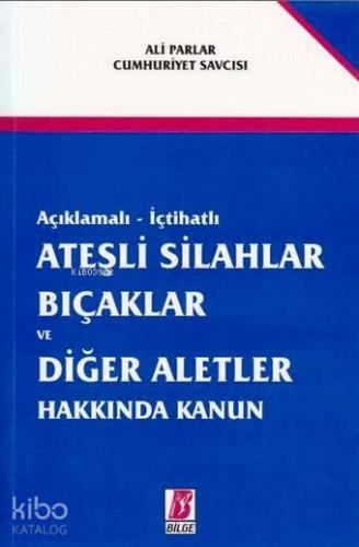 Açıklamalı-İçtihatlı Ateşli Silahlar Bıçaklar ve Diğer Aletler Hakkınd