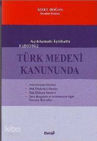 Açıklamalı - İçtihatlı Türk Medeni Kanununda