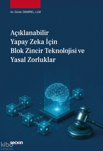 Açıklanabilir Yapay Zeka için Blok Zincir Teknolojisi ve Yasal Zorluklar