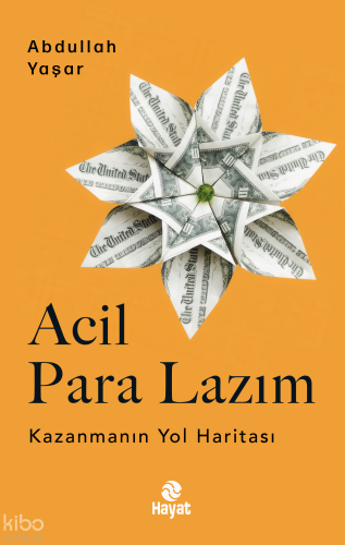 Acil Para Lazım;Kazanmanın Yol Haritası | Abdullah Yaşar | Hayat Yayın