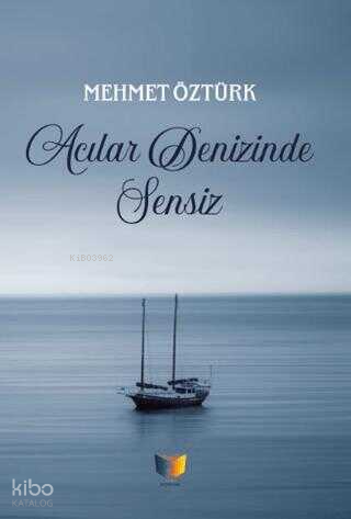 Acılar Denizinde Sensiz | Mehmet Öztürk | Ateş Yayınları