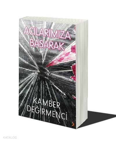 Acılarımıza Basarak