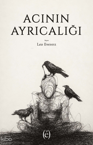 Acının Ayrıcalığı | Leo Everett | Epokhe Yayınları