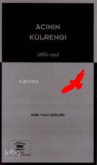 Acının Külrengi; Kırk Yılın Şiirleri (1958- 1998)