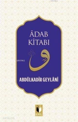 Adab Kitabı | Abdulkadir Geylani | Ehil Yayınları