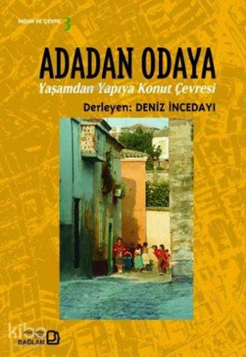 Adadan Odaya; Yaşamdan Yapıya Konut Çevresi