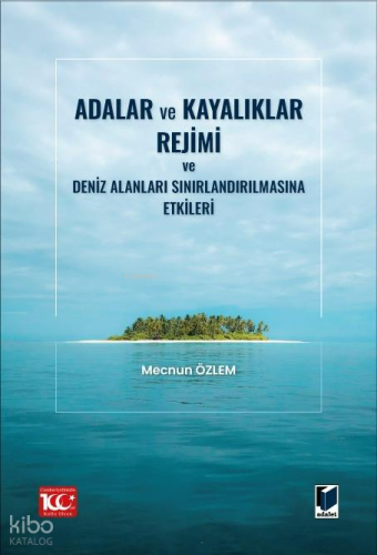 Adalar ve Kayalıklar Rejimi ve Deniz Alanları Sınırlandırılmasına Etkileri