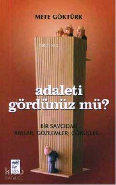 Adaleti Gördünüz mü?; Bir Savcıdan Anılar, Gözlemler, Görüşler
