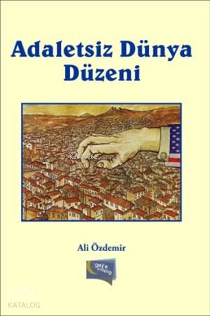 Adaletsiz Dünya Düzeni | Ali Özdemir | Gece Kitaplığı Yayınları