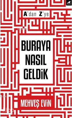 A'dan Z'ye Buraya Nasıl Geldik