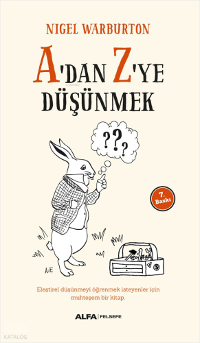 A'dan Z'ye Düşünmek;Eleştirel Düşünmeyi Öğrenmek İsteyenler İçin Muhteşem Bir Kitap