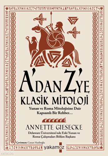 A'dan Z'ye Klasik Mitoloji | Annette Giesecke | Yakamoz Yayınları