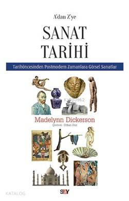 A'dan Z'ye Sanat Tarihi; Tarih Öncesinden Postmodern Zamanlara Görsel Sanatlar
