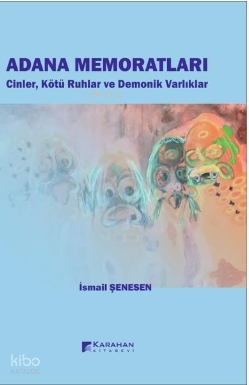 Adana Memoratları - Cinler Kötü Ruhlar ve Demonik Varlıklar