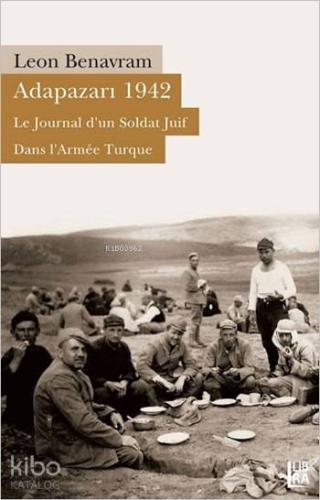 Adapazarı 1942 - Le Journal d'un Soldat Juif Dans L'Armée Turque