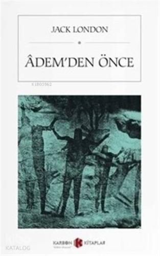 Adem'den Önce (Cep Boy) | Jack London | Karbon Kitaplar