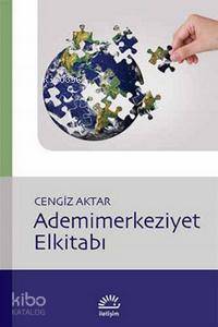 Ademimerkeziyet Elkitabı | Cengiz Aktar | İletişim Yayınları