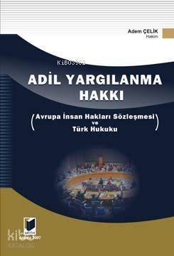 Adil Yargılanma Hakkı; Avrupa İnsan Hakları Sözleşmesi ve Türk Hukuku