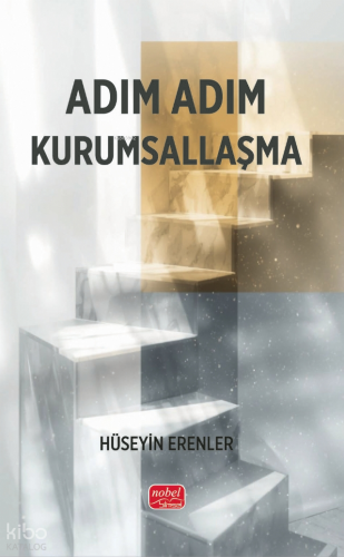 Adım Adım Kurumsallaşma | Hüseyin Erenler | Nobel Bilimsel Eserler
