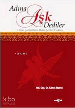 Adına Aşk Dediler; Divan Şiirinden Metin Şerhi Örnekleri