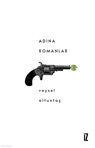 Adına Romanlar | Veysel Altuntaş | İz Yayıncılık