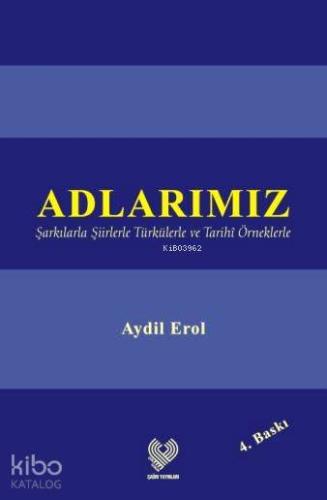 Adlarımız; Şarkılarla Şiirlerle Türkülerle ve Tarihî Örneklerle