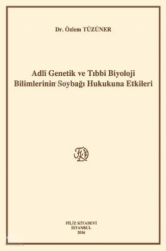 Adlî Genetik Ve Tıbbî Biyoloji Bilimlerinin Soybağı Hukukuna Etkileri 