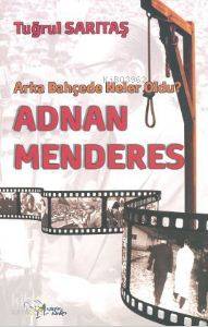 Adnan Menderes; Arka Bahçede Neler Oldu?