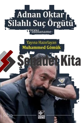 Adnan Oktar Silahlı Suç Örgütü | Muhammed Gömük | Kaynak Yayınları