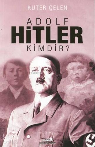 Adolf Hitler Kimdir?