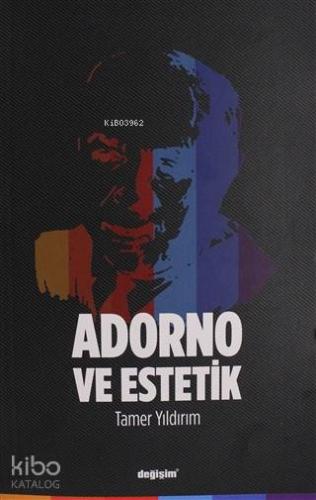Adorno ve Estetik | Tamer Yıldırım | Değişim Yayınları